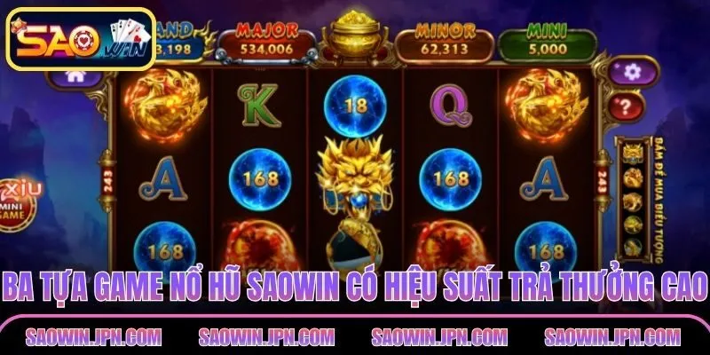 Ba tựa game nổ hũ SAOWIN có hiệu suất trả thưởng cao