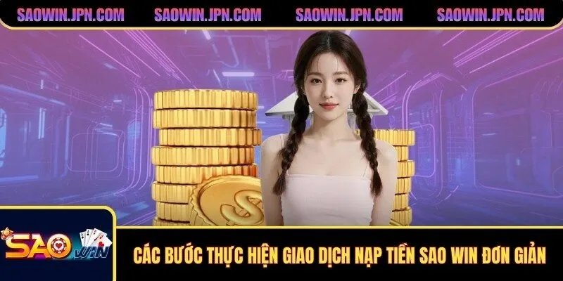 Các bước thực hiện giao dịch nạp tiền SAO WIN đơn giản