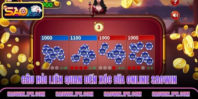 Câu hỏi liên quan đến xóc đĩa online SAOWIN