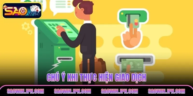 Chú ý khi thực hiện giao dịch