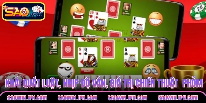 Khái quát luật, nhịp độ ván, giá trị chiến thuật tại phỏm
